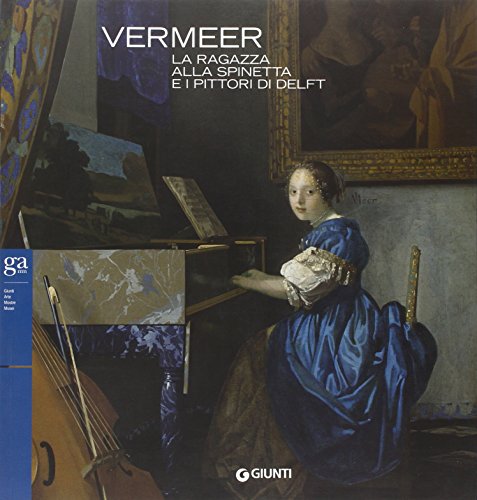 Download Vermeer. La ragazza alla spinetta e i pittori di Delft Download Vermeer. La ragazza alla spinetta e i pittori di Delft
