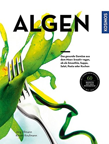 Download Algen: Das gesunde Gemüse aus dem Meer: kreativ zubereitet, ob als Smoothie, Suppe, Salat, Pasta oder Kuchen Download Algen: Das gesunde Gemüse aus dem Meer: kreativ zubereitet, ob als Smoothie, Suppe, Salat, Pasta oder Kuchen