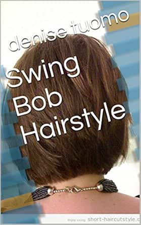 Swing Bob Hairstyle Ebook Denise Tuomo Amazon In Kindle Store