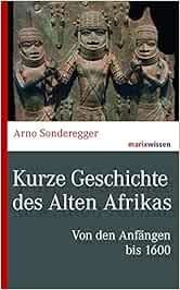 Kurze Geschichte Des Alten Afrikas Von Den Anfangen Bis 1600 Marixwissen Sonderegger Arno Amazon De Bucher