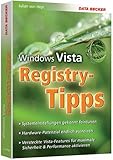Vista Registry Tipps: Systemeinstellungen gekonnt feintunen, Hardware-Potenzial endlich ausreizen, Versteckte Vista-Features für maximale Sicherheit & Performance aktivieren by