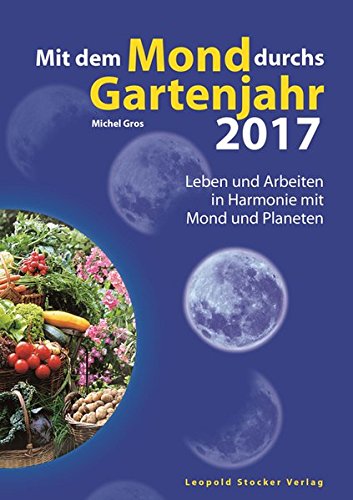 Download Mit dem Mond durchs Gartenjahr 2017: Leben und Arbeiten in Harmonie mit Mond und Planeten