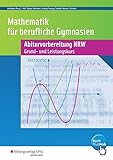 Abiturvorbereitung Berufliche Gymnasien in Nordrhein-Westfalen: Mathematik für Berufliche Gymnasien: Abiturvorbereitung NRW - Grund- und Leistungskurs - Wirtschaft und Verwaltung: Arbeitsheft by