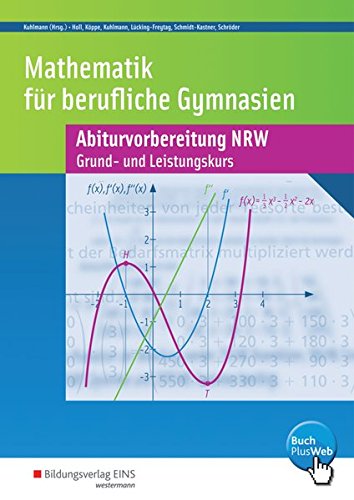 Abiturvorbereitung Berufliche Gymnasien in Nordrhein-Westfalen: Mathematik für Berufliche Gymnasien: Abiturvorbereitung NRW - Grund- und Leistungskurs - Wirtschaft und Verwaltung: Arbeitsheft