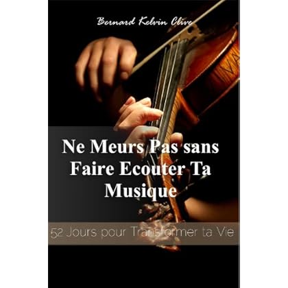 Ne Meurs Pas sans Faire Ecouter Ta Musique. 52 Jours pour Transformer ta Vie