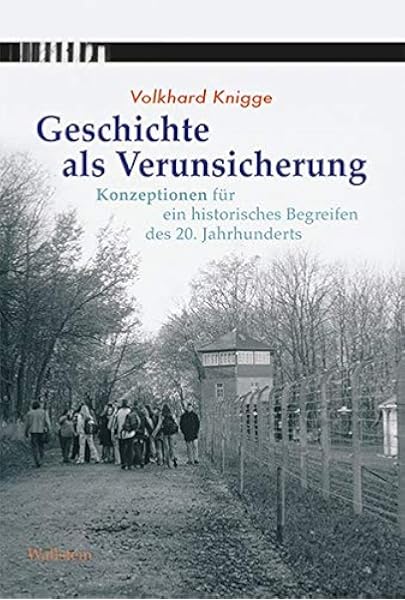 Geschichte Als Verunsicherung Konzeptionen Fur Ein Historisches Begreifen Des 20 Jahrhunderts Amazon De Dossmann Axel Knigge Volkhard Bucher