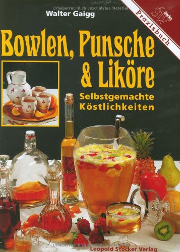 Download Bowlen, Punsche & Liköre: Selbstgemachte Köstlichkeiten. Praxisbuch Download Bowlen, Punsche & Liköre: Selbstgemachte Köstlichkeiten. Praxisbuch