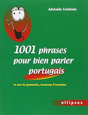 1001 Phrases pour Bien Parler Portugais un Peu de Grammaire & Beaucoup d'Exemples