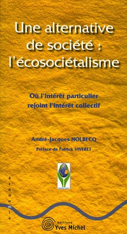 Une alternative de société : l'écosociétalisme : Où l'intérêt particulier rejoint l'intérêt collectif Une alternative de société : l'écosociétalisme : Où l'intérêt particulier rejoint l'intérêt collectif