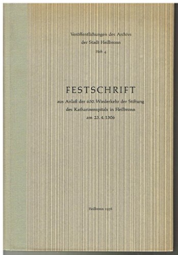 Festschrift der Stiftung des Katharinenspitals in Heilbronn Das Gesundheitswesen im alten Heilbronn 1281 - 1871.