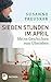 Sieben Stunden im April: Meine Geschichten vom Überleben by 