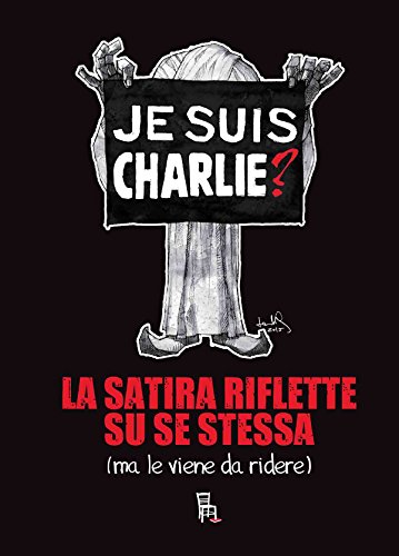 Je suis Charlie? La satira riflette su se stessa (ma le viene da ridere) libro