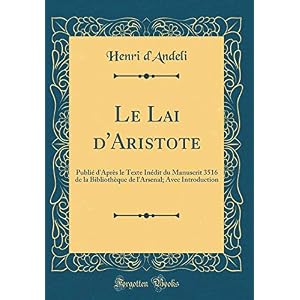 Le Lai d'Aristote: Publié d'Après Le Texte Inédit Du Manuscrit 3516 de la Bibliothèque de l'Arsenal; Avec Introduction (Classic Reprint)