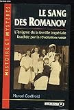 Le sang des Romanov : L'énigme de la famille impériale fauchée par la révolution russe