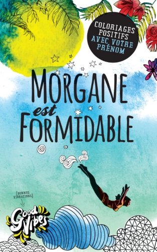 Morgane est formidable: Coloriages positifs avec votre prénom gratuit Morgane est formidable: Coloriages positifs avec votre prénom gratuit