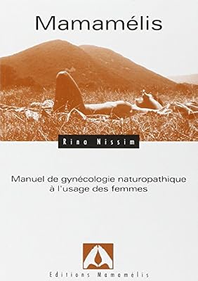 Mamamélis : Manuel de gynécologie naturopathique à l'usage des femmes