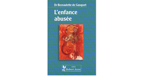 Amazon Fr L Enfance Abusee La Mort Dans L Ame Gasquet Bernadette De Livres