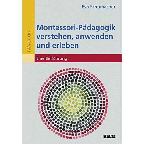 Montessori-Pädagogik verstehen, anwenden und erleben: Eine Einführung (Individualisiertes Lernen mit Montessori) Montessori-Pädagogik verstehen, anwenden und erleben: Eine Einführung (Individualisiertes Lernen mit Montessori)