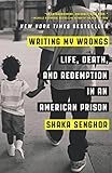 Writing My Wrongs: Life, Death, and Redemption in an American Prison by 