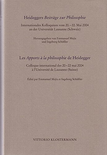 Heideggers Beiträge zur Philosophie /Les Apports à la philosophie de Heidegger: Internationales Kolloquium vom 20.-22. Mai 2004 an der Universität ... des 20-22 mai 2004 à l'Université de Lausanne
