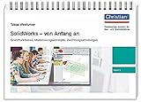 SolidWorks - von Anfang an: Band 1: Grundfunktionen, Modellierungskonzepte, Zeichnungsableitungen by 