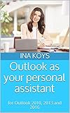 Outlook as your personal assistant: for Outlook 2010, 2013 and 2016 (short & spicy Book 1) (English Edition) by 