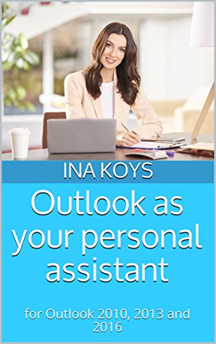 Outlook as your personal assistant: for Outlook 2010, 2013 and 2016 (short & spicy Book 1) (English Edition)