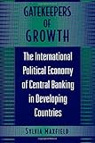 Image de Gatekeepers of Growth: The International Political Economy of Central Banking in Developin