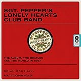  Sgt. Pepper\'s Lonely Hearts Club Band: The Album, the Beatles, and the World in 1967