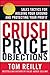 Crush Price Objections: Sales Tactics For Holding Your Ground And Protecting Your Profit by Tom Reilly