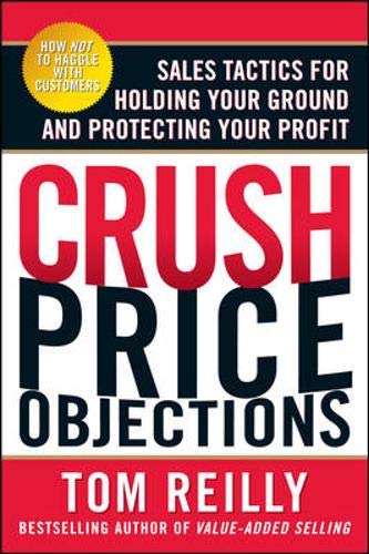 Crush Price Objections: Sales Tactics For Holding Your Ground And Protecting Your Profit