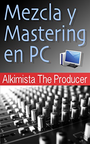 Mezcla y Mastering en PC (TECNICHE MIXING E MASTERING nº 1)
