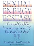 Sexual Energy Ecstasy: A Practical Guide To Lovemaking Secrets Of The East And West by 