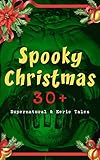 Spooky Christmas: 30+ Supernatural & Eerie Tales: Ghost Stories, Horror Tales & Legends: The Silver Hatchet, Wolverden Tower, The Wolves of Cernogratz, ... The Ghost's Touch... (English Edition) by