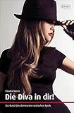 Die Diva in dir!: Die Kunst des dominanten erotischen Spiels by 
