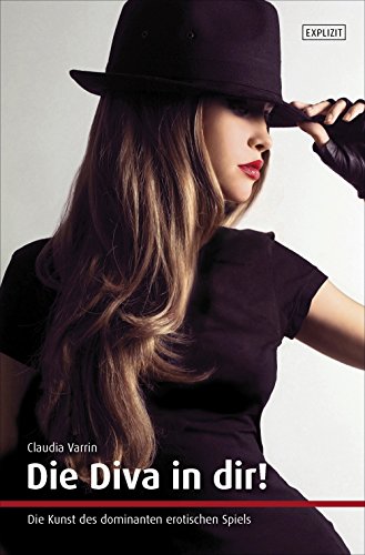 Download Die Diva in dir!: Die Kunst des dominanten erotischen Spiels