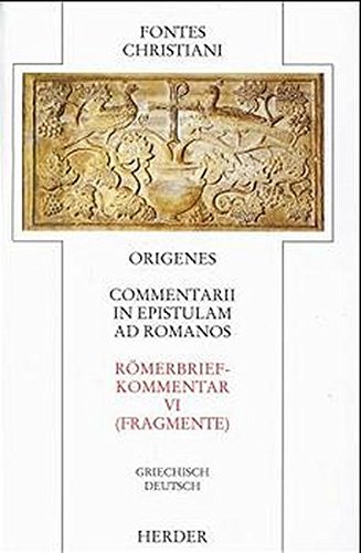 Download Commentarii in epistulam ad Romanos = Römerbriefkommentar: Fragmente (Fontes Christiani. 1. Folge) Download Commentarii in epistulam ad Romanos = Römerbriefkommentar: Fragmente (Fontes Christiani. 1. Folge)