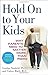 Produktbild Hold On to Your Kids: Why Parents Need to Matter More Than Peers