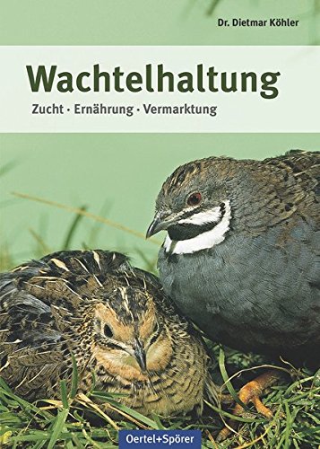 Wachtelhaltung: Zucht - Ernährung - Vermarktung Wachtelhaltung: Zucht - Ernährung - Vermarktung