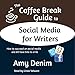 The Coffee Break Guide to Social Media for Writers: How to Succeed on Social Media and Still Have Time to Write by 