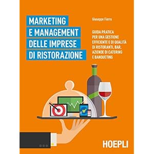 Marketing e management delle imprese di ristorazione: Guida pratica per una gestione
