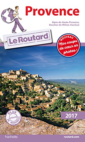 Guide du Routard Provence 2017: Alpes-de-Haute-Provence, Bouches-du-Rhône, Vaucluse