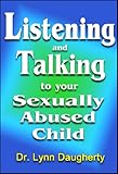 Image de Listening and Talking to Your Sexually Abused Child: A Brief Beginning Guide for Parents of Children Victimized by Child Molestation, Rape, or Incest