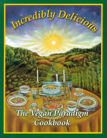 Incredibly Delicious: The Vegan Paradigm Cookbook livre