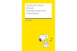 Peanuts. Freunde machen das Leben bunter: Das Beste über Freundschaft, Treue und Zusammenhalt von den Kultfiguren von Charles M. Schulz – Kultbuch zum Verschenken (Reclams Universal-Bibliothek)