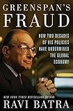 GREENSPAN'S FRAUD: How Two Decades of His Policies Have Undermined the Global Economy by