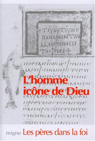 L'HOMME ICONE DE DIEU. La Genèse relue par l'Eglise des Pères