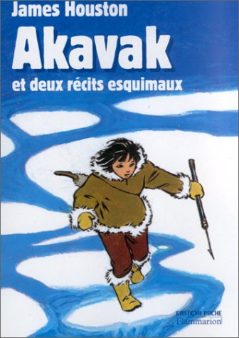 Akavak et deux récits esquimaux : Tome 1 : Akavak Tome 2 : Tikta'liktak Tome 3 : l'archer blanc