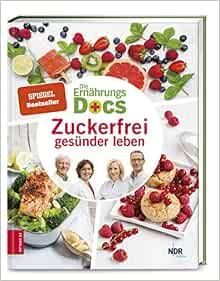Die Ernahrungs Docs Zuckerfrei Gesunder Leben Fleck Anne Klasen Jorn Riedl Matthias Schafer Silja Amazon Fr Livres 