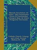 Image de Manuale Sacerdotum Ad Altare : Quo Continentur Preces In Functionibus Liturgicis Quae Ad Altare Peraguntur Recitandae